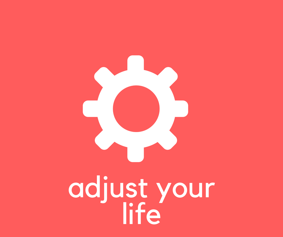 adjust your life